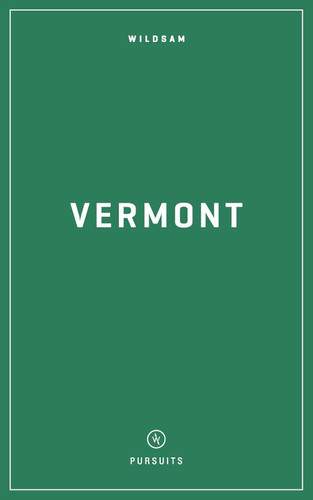 Wildsam Field Guides: Vermont (Wildsam American Pursuits)