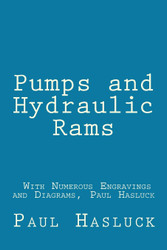 Pumps and Hydraulic Rams - With Numerous Engravings and Diagrams Paul