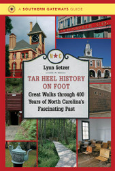 Tar Heel History on Foot: Great Walks through 400 Years of North