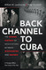 Back Channel to Cuba: The Hidden History of Negotiations between