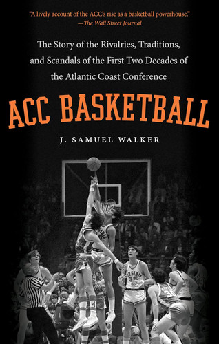 ACC Basketball: The Story of the Rivalries Traditions and Scandals of
