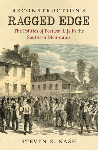 Reconstruction's Ragged Edge: The Politics of Postwar Life in the