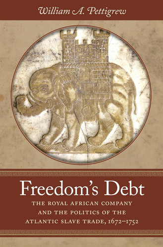 Freedom's Debt: The Royal African Company and the Politics of the