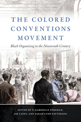The Colored Conventions Movement: Black Organizing in the Nineteenth