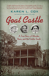 Goat Castle: A True Story of Murder Race and the Gothic South