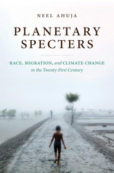 Planetary Specters: Race Migration and Climate Change in the