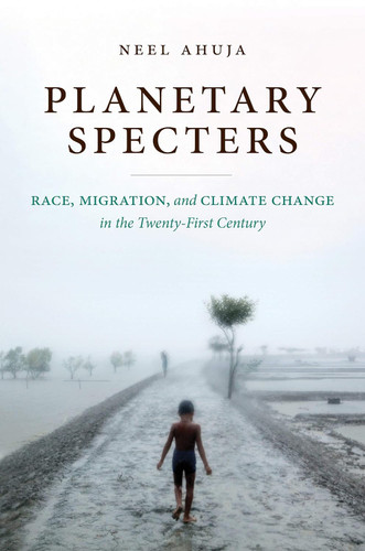 Planetary Specters: Race Migration and Climate Change in the