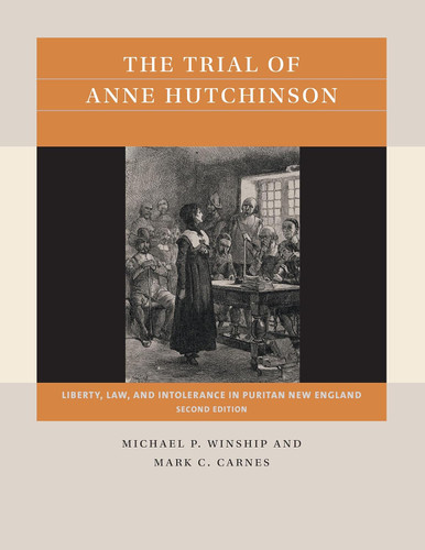 The Trial of Anne Hutchinson: Liberty Law and Intolerance in Puritan