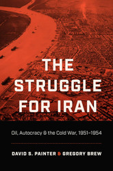 The Struggle for Iran: Oil Autocracy and the Cold War 1951-1954