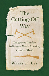 The Cutting-Off Way: Indigenous Warfare in Eastern North America