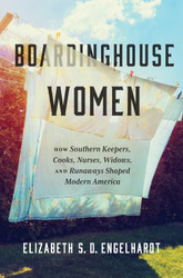 Boardinghouse Women: How Southern Keepers Cooks Nurses Widows and