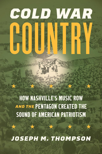 Cold War Country: How Nashville's Music Row and the Pentagon Created