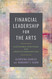 Financial Leadership for the Arts: Sustainable Strategies for