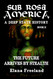 Sub Rosa America Book Ii: the Future Arrives by Stealth Sub Rosa America Book Ii: the Future Arrives by Stealth