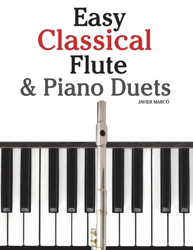 Easy Classical Flute & Piano Duets: Featuring music of Bach Vivaldi