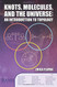 Knots Molecules and the Universe: An Introduction to Topology