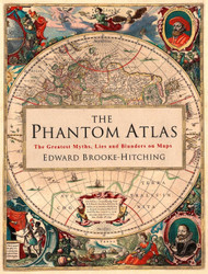 The Phantom Atlas: The Greatest Myths Lies and Blunders on Maps