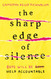 The Sharp Edge of Silence