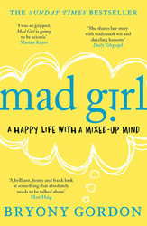 Mad Girl: A Happy Life With A Mixed Up Mind: A celebration of life