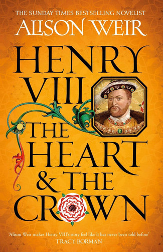 Henry VIII: The Heart and the Crown: 'this novel makes Henry VIII's