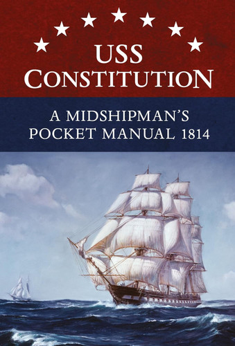 USS Constitution A Midshipman's Pocket Manual 1814