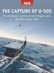 The Capture of U-505: The US Navy's controversial Enigma raid