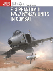 F-4 Phantom II Wild Weasel Units in Combat (Combat Aircraft 147)