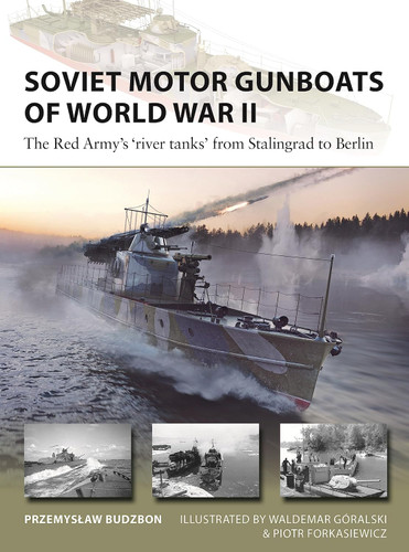 Soviet Motor Gunboats of World War II: The Red Army's 'river tanks'