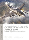 Operation Allied Force 1999: NATO's airpower victory in Kosovo Operation Allied Force 1999: NATO's airpower victory in Kosovo