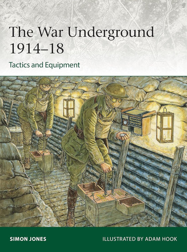 The War Underground 1914-18: Tactics and Equipment (Elite 256)