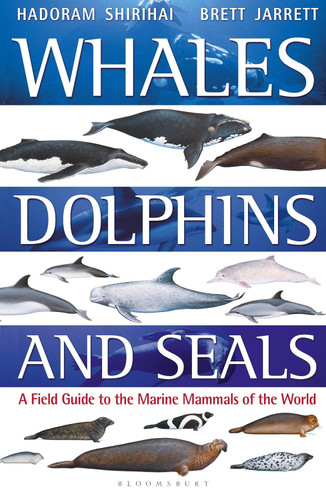 Whales Dolphins and Seals: A field guide to the marine mammals of the