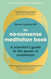 No-Nonsense Meditation Book The: A scientist's guide to the power of