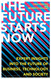 Future Starts Now The: Expert Insights into the Future of Business