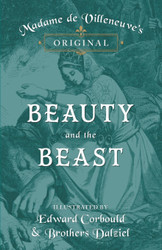 Madame de Villeneuve's Original Beauty and the Beast - Illustrated by