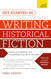 Get Started in Writing Historical Fiction (Teach Yourself)