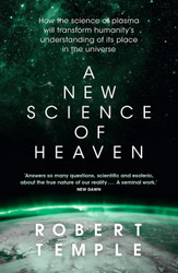 A New Science of Heaven: How the new science of plasma physics is