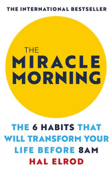 The Miracle Morning: The 6 Habits That Will Transform Your Life