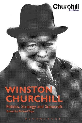 Winston Churchill: Politics Strategy and Statecraft