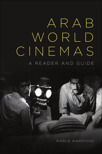 Arab World Cinemas: A Reader and Guide