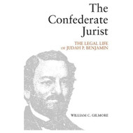 The Confederate Jurist: The Legal Life of Judah P. Benjamin