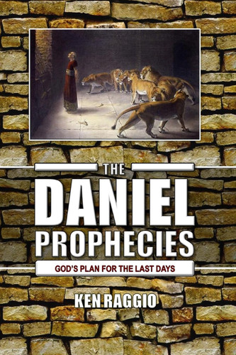 The Daniel Prophecies: God's Plan for the Last Days