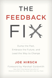 The Feedback Fix: Dump the Past Embrace the Future and Lead the Way