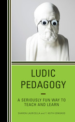 Ludic Pedagogy: A Seriously Fun Way to Teach and Learn