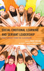 Social Emotional Learning and Servant Leadership: True Stories from