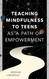 Teaching Mindfulness to Teens as a Path of Empowerment