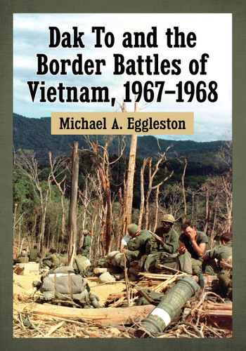 Dak To and the Border Battles of Vietnam 1967-1968