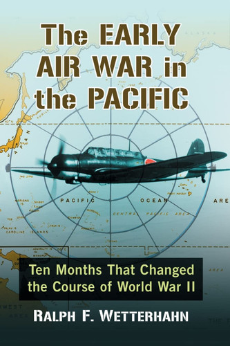 The Early Air War in the Pacific: Ten Months That Changed the Course