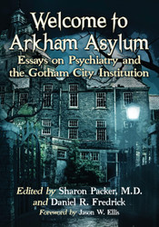 Welcome to Arkham Asylum: Essays on Psychiatry and the Gotham City