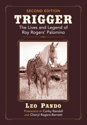 Trigger: The Lives and Legend of Roy Rogers' Palomino 2d ed.