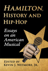 Hamilton History and Hip-Hop: Essays on an American Musical